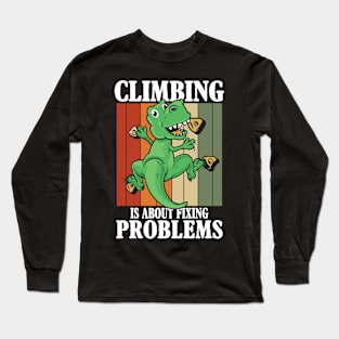 Climbing is About Fixing Problems Long Sleeve T-Shirt